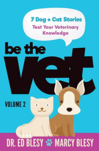 Be the Vet (7 Dog + Cat Stories: Test Your Veterinary Knowledge), Book 2 (Be the Vet (Test Your Veterinary Knowledge)) (Volume 2)