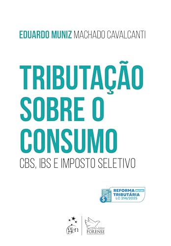 Tributação Sobre o Consumo: Cbs, Ibs e Imposto Seletivo - 1ª Edição 2025