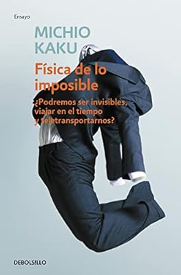 Física de lo imposible: ¿Podremos ser invisibles, viajar en el tiempo y teletransportarnos? (Ensayo | Ciencia) | Ya disponible en tu tienda friki favorita! En mundofriki.es!