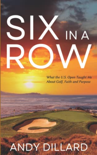 Six in a Row: What the U.S. Open Taught Me About Golf, Faith and Purpose