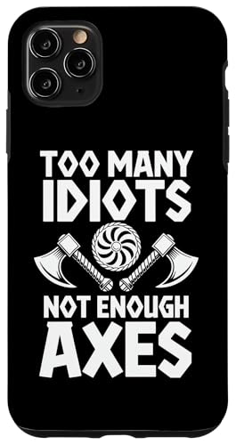 Too many idiots, not enough axes X}zP[X iPhone 11 Pro Max p