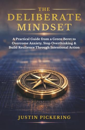 The Deliberate Mindset: A Practical Guide from a Green Beret