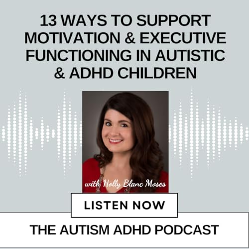 13 Ways to Support Motivation & Executive Functioning in ADHD and Autistic Children