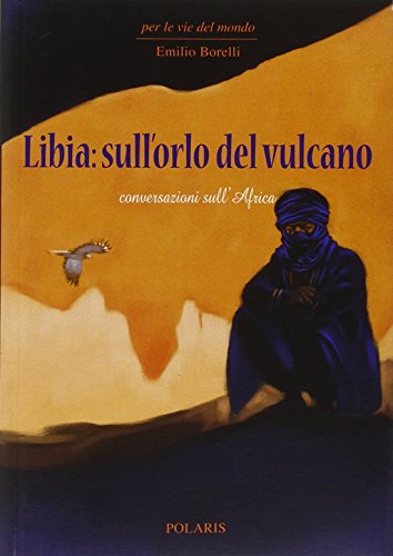 Libia: sull'orlo del vulcano. Conversazioni sull'Africa Libia: sull'orlo del vulcano. Conversazioni sull'Africa