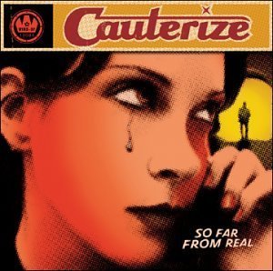 So Far From Real by Cauterize