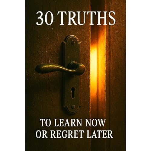 30 Truths You&amp;rsquo;ll Either Learn Now or Regret Later by Southerland Publishing episode artwork