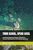  THINK GLOBAL, SPEAK LOCAL: International Marketing Strategies, SEO and AI to Transform Multilingualism into Competitive Advantage