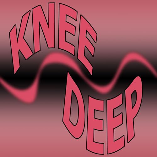  Knee Deep