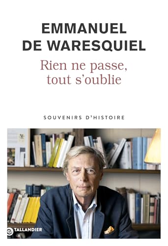 Rien ne passe, tout s'oublie: Souvenirs d’Histoire