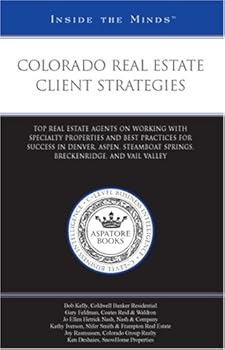 Paperback Colorado Real Estate Client Strategies: Top Real Estate Agents on Working with Specialty Properties and Best Practices for Success in Denver, Aspen, ... and Vail Valley (Inside the Minds) Book