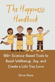 Paperback The Happiness Handbook: 100+ Science-Based Tools to Boost Wellbeing, Joy, and Create a Life You Love Book