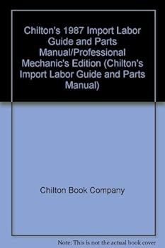 Hardcover Chilton's 1987 Import Labor Guide and Parts Manual/Professional Mechanic's Edition (CHILTON'S IMPORT LABOR GUIDE AND PARTS MANUAL) Book