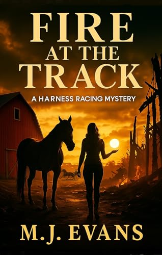 Fire at the Track: A Harness Racing Mystery