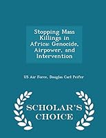 Stopping Mass Killings in Africa: Genocide, Airpower, and Intervention - Scholar's Choice Edition 1296043193 Book Cover