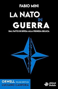 La NATO in guerra. Dal patto di difesa alla frenesia bellica