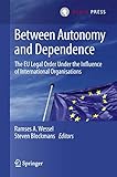 Between Autonomy and Dependence: The EU Legal Order under the Influence of International Organisations