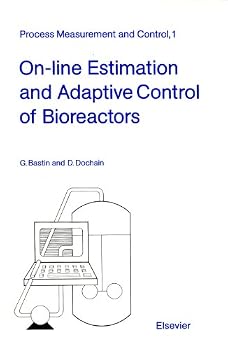 Hardcover On-line Estimation and Adaptive Control of Bioreactors (Process Measurement and Control, 1) (Volume 1) Book