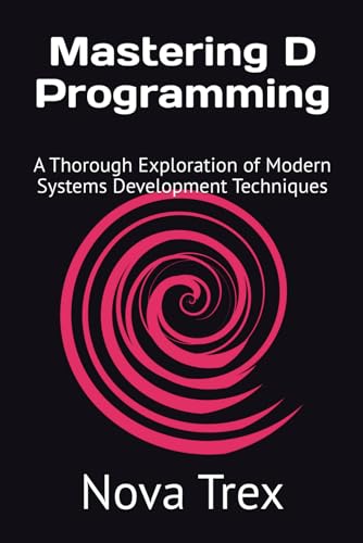 Mastering D Programming: A Thorough Exploration of Modern Systems Development Techniques