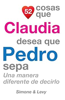 Paperback 52 Cosas Que Claudia Desea Que Pedro Sepa: Una Manera Diferente de Decirlo [Spanish] Book