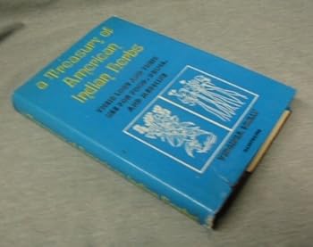 A Treasury of American Indian Herbs - Their Lore and Their Use for Food, Drugs, and Medicine