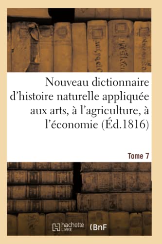 Nouveau dictionnaire d'histoire naturelle appliquée aux arts, à l'agriculture: à l'économie rurale et domestique, à la médecine (French Edition)