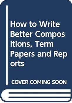 Paperback How to Write Better Compositions, Term Papers and Reports Book
