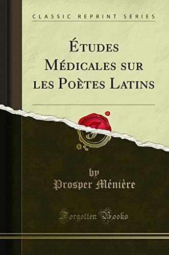 Études Médicales Sur Les Poètes Latins (Classic Reprint)