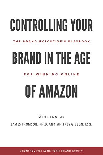 Télécharger Controlling Your Brand in the Age of Amazon: The Brand Executive’s Playbook For Winning Online PDF Ebook En Ligne