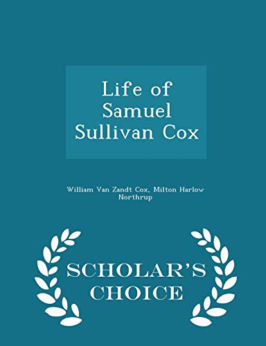 Life of Samuel Sullivan Cox - Scholar's Choice ... 1296347540 Book Cover