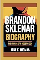 BRANDON SKLENAR BIOGRAPHY: The Making of a Modern Icon B0F5QV153T Book Cover