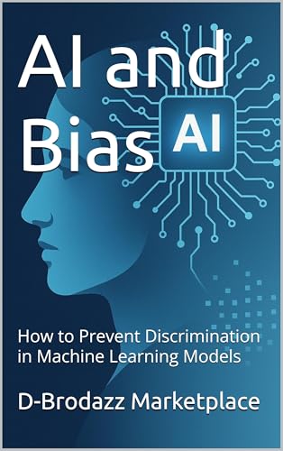 AI and Bias: How to Prevent Discrimination in Machine Learning Mo...