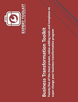 Paperback The Business Transformation Toolkit: Twenty five of the most proven, value-adding tools and templates to super charge your business transformation pro Book