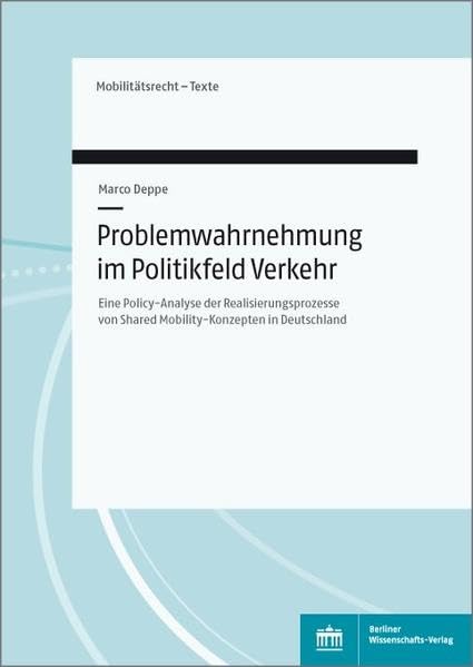 Problemwahrnehmung Im Politikfeld Verkehr: Eine Policy-Analyse Der Realisierungsprozesse Von Shared-Mobilty-Konzepten in Deutschland (Mobilitatsrecht Texte) (German Edition)      Paperback – March 5, 2021