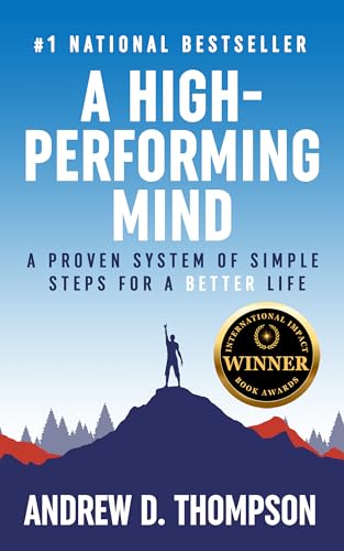 A High-Performing Mind : A Proven System of Simple Steps for a Be...
