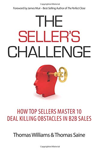 The Seller's Challenge: How Top Sellers Master 10 Deal Killing Obstacles in B2B Sales
