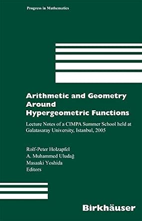 Arithmetic and Geometry Around Hypergeometric Functions: Lecture Notes of a CIMPA Summer School held at Galatasaray University, Istanbul, 2005: 260 2007th Edition book cover