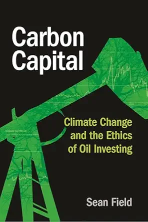 Carbon Capital: Climate Change and the Ethics of Oil Investing-Wow! eBook