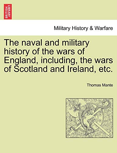 The naval and military history of the wars of England, including, the wars of Scotland and Ireland, etc. VOL. I