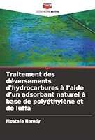 Traitement des déversements d'hydrocarbures à l'aide d'un adsorbant naturel à base de polyéthylène et de luffa (French Edition) 6208992605 Book Cover