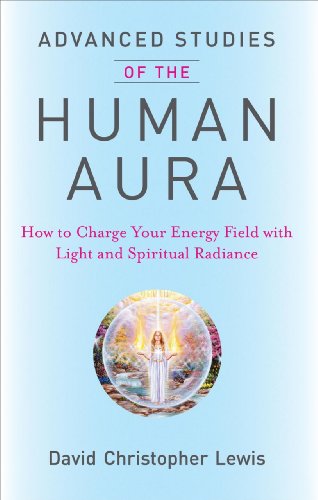 Advanced Studies Of The Human Aura: How to Charge Your Energy Field with Light and Spiritual Radiance