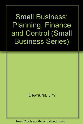 Small Business: Planning, Finance and Control (Small Business Series)