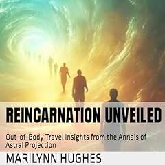 Couverture de Reincarnation Unveiled: Out-of-Body Travel Insights from the Annals of Astral Projection