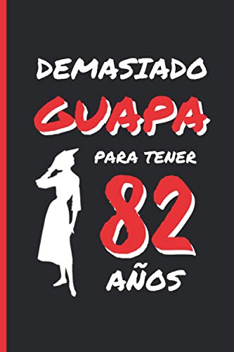 DEMASIADO GUAPA PARA TENER 82 AÑOS: REGALO DE CUMPLEAÑOS ORIGINAL Y DIVERTIDO PARA MUJER | pareja, abuela, bisabuela | Ideas Aniversario, Día de San ... Diario Personal, Cuaderno de Notas o Agenda.