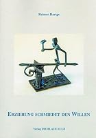 Erziehung Schmiedet Den Willen: Voraussetzung Zum Erreichen Stabiler Zivilisatorischer Weltordnung 350684041X Book Cover