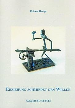 Erziehung Schmiedet Den Willen: Voraussetzung Zum Erreichen Stabiler Zivilisatorischer Weltordnung