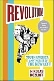 Revolution!: South America and the Rise of the New Left