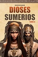 Dioses Sumerios: Tomo II. Entre el Cielo y La Tierra. Basado en la Asiriología (Mitología Universal (Español)) (Spanish Edition) B0CGWLXM8Y Book Cover