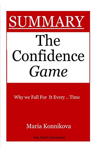Summary: The Confidence Game Why We Fall For It Every Time By Maria Konnikova: - An intriguing revelation of what makes a con artist, and why even the ... by anybody who plays the confidence game