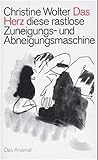 Das Herz, diese rastlose Zuneigungs- und Abneigungsmaschine: Roman einer deutschen Trennung - Christine Wolter 