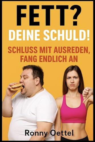 Fett? Deine Schuld! – Schluss mit Ausreden, fang endlich an: Die schonungslose Wahrheit über Kohlenhydrate, Abnehmen und Nahrungsergänzung – ein 30-Tage-Plan für echte Ergebnisse. Fett? Deine Schuld! – Schluss mit Ausreden, fang endlich an: Die schonungslose Wahrheit über Kohlenhydrate, Abnehmen und Nahrungsergänzung – ein 30-Tage-Plan für echte Ergebnisse.
